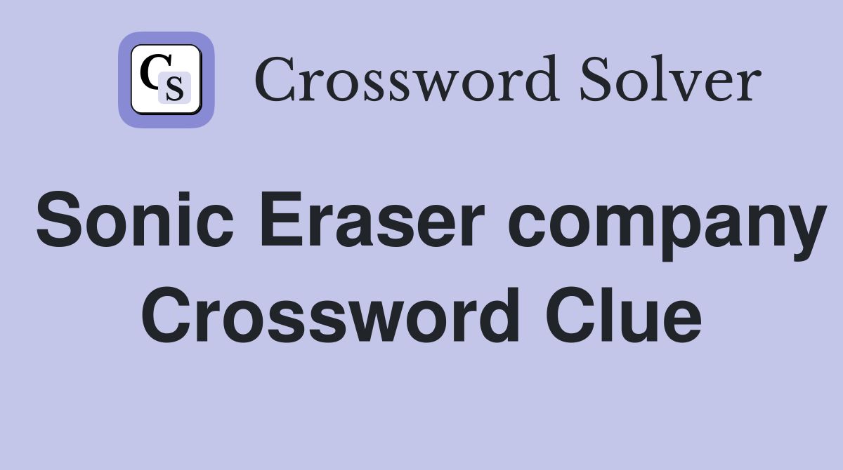 Sonic Eraser company Crossword Clue Answers Crossword Solver